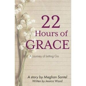 22 Hours of Grace: A Journey of Letting Go by Wood, Jessica Book